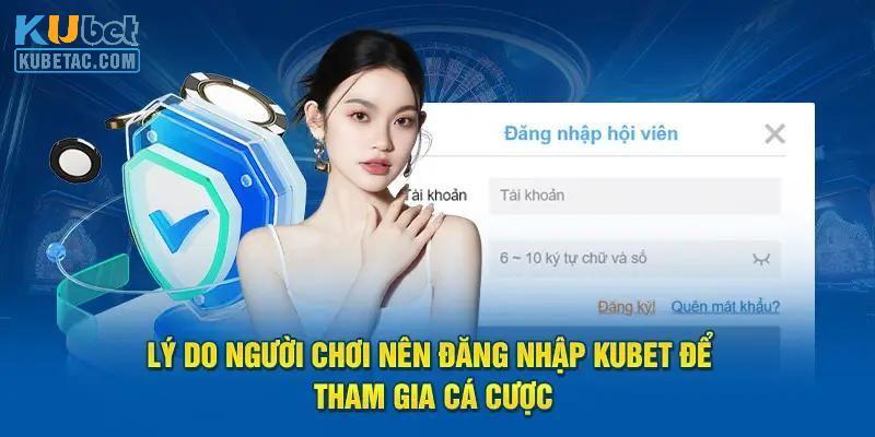 Lợi ích mà bạn nên đăng nhập tài khoản Kubet