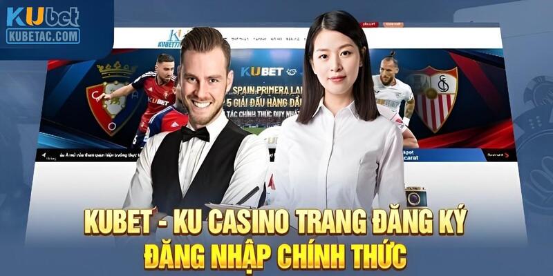 Trang vào chính thức của nhà cái để đăng nhập Kubet